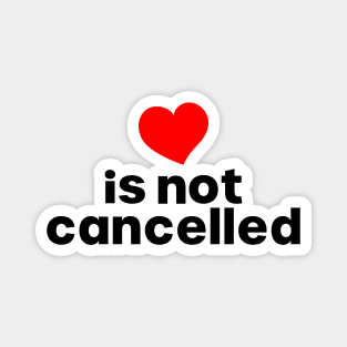 Love is not cancelled Magnet