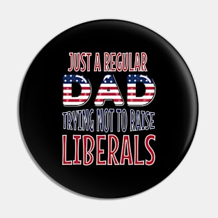 just a regular dad trying not to raise liberals american flag fathers day Pin