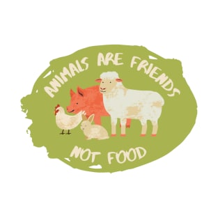 Animals are friends not food, design with lamb, pig, chicken and rabbit on green background T-Shirt