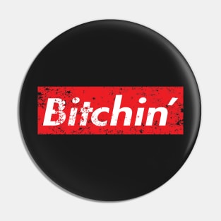 BITCHIN' Pin