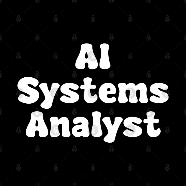 AI Systems Analyst by Spaceboyishere