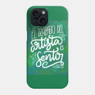 El trabajo del artista es sentir - verde Phone Case