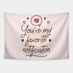 You're my favorite notification Tapestry