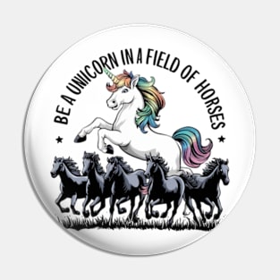 Be a unicorn in a field of horses Pin