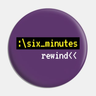 Six Minutes: Rewind Pin