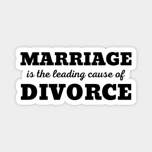 MARRIAGE IS THE LEADING CAUSE OF DIVORCE Magnet