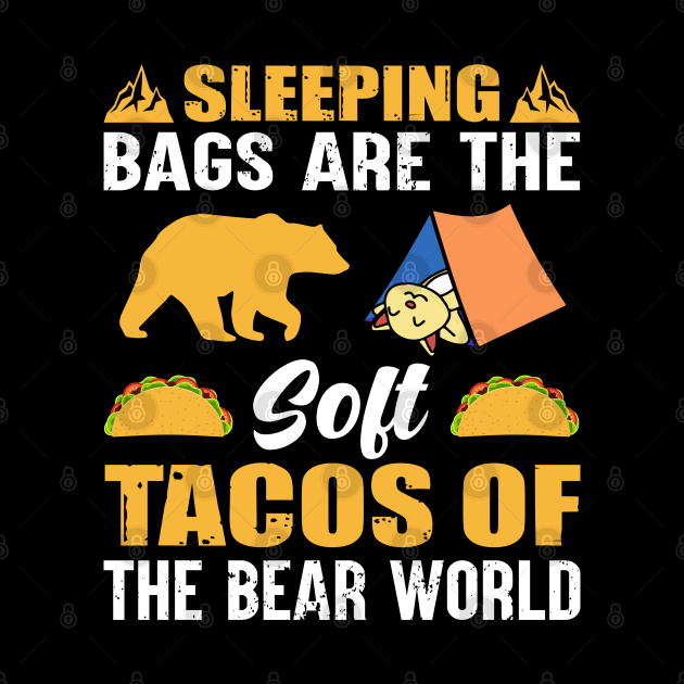 Sleeping Bags Are the Soft Tacos by busines_night