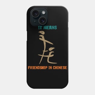 IT MEANS FRIENDSHIP IN CHINESE Phone Case