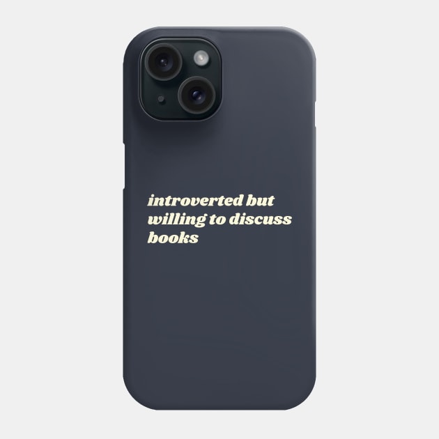 Introverted But Willing to Discuss Books Phone Case by The Commonplace