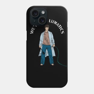 We're the Lunatics Phone Case