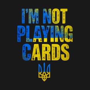 I'm Not Playing Cards I Support Ukraine Flag Slava Ukraini T-Shirt