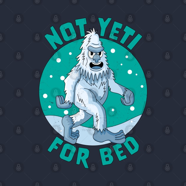 Not Yeti For Bed Pajamas - Not Ready For Bed Funny Yeti by OrangeMonkeyArt