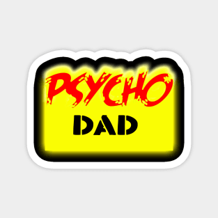 Psycho Dad Magnet