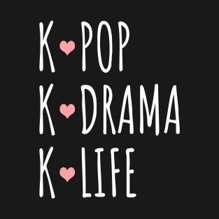 K-Pop K-Drama K-Life T-Shirt