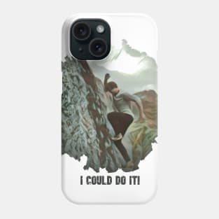 I could do it! Phone Case