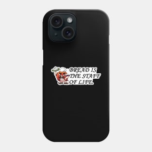 Bread Is The Staff Of Life Phone Case