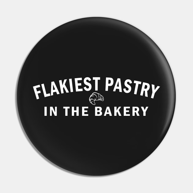 Flakiest Pastry in the Bakery (White Text) Pin by NSA