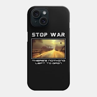 Stop war There's nothing left to gain Phone Case