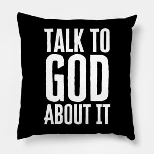 Talk To God About It Pillow