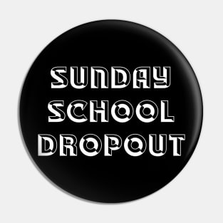 Sunday School Dropout Pin