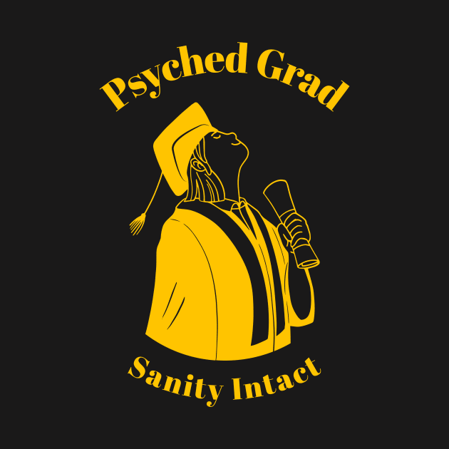 Funny Psychologist Psyched Grad Sanity Intact - Psychology Graduate by PixelThreadShop