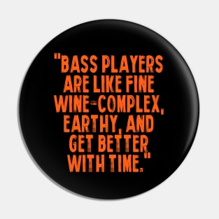 "Bass players are like fine wine – complex, earthy, and get better with time." Pin