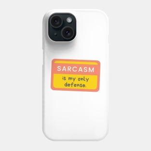 Sarcasm Is My Only Defense Phone Case