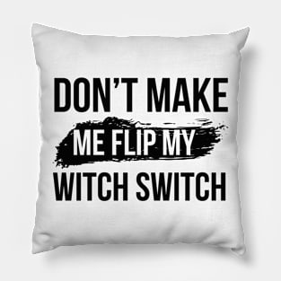 Don't make me flip my witch switch Pillow