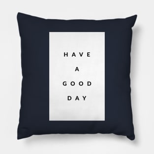 Have A Good Day Pillow