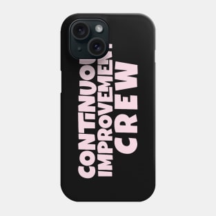 Continuous Improvement Crew Phone Case