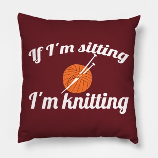 If I'm sitting - I'm knitting (white) Pillow