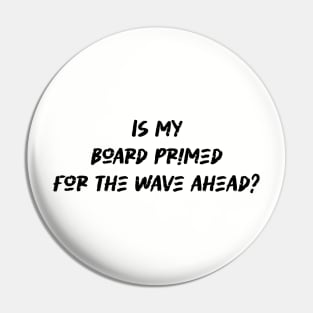 Is my board primed for the wave ahead - Surfing Lover Pin