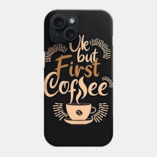 Ok, but first coffee Phone Case