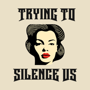 Trying to Silence Us T-Shirt