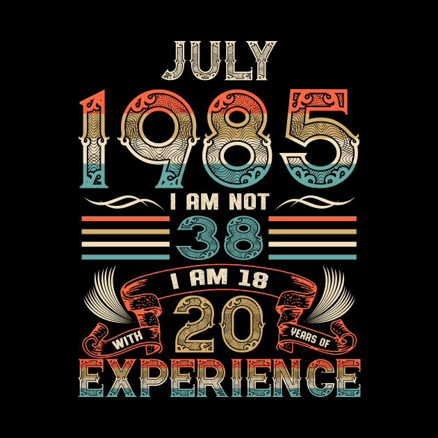 Vintage Birthday July 1985 I'm not 38 I am 18 with 20 Years of Experience by Davito Pinebu 