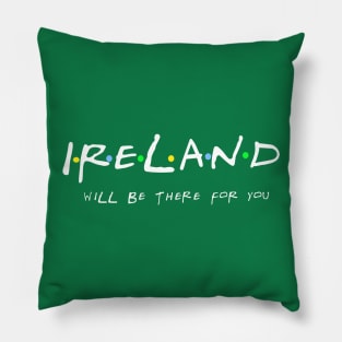 Ireland will be there for you. Friends-style design Pillow