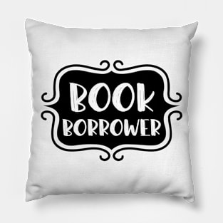 Book Borrower - Vintage Bookish Reading Typography for Readers, Librarians, Bookworms - Pillow