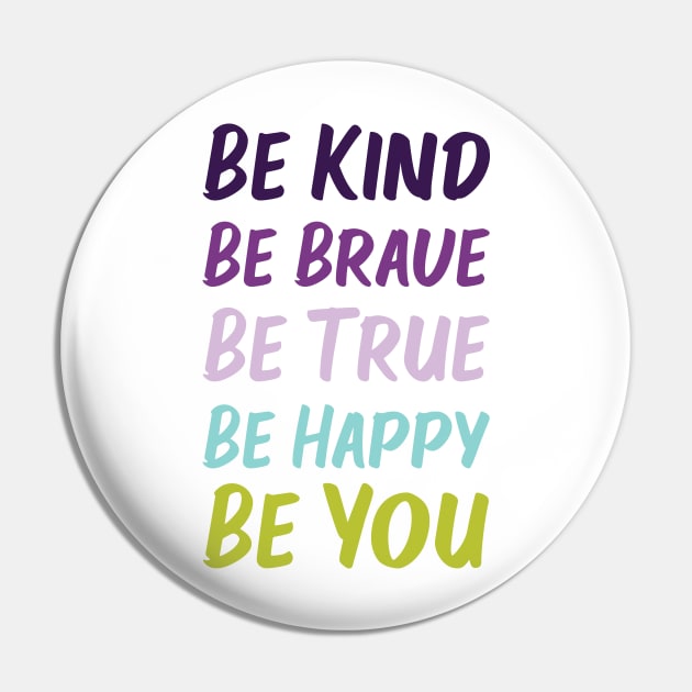 Be Kind Be Brave Be True Be Happy Be You | Purple Blue Green | White Pin by Wintre2