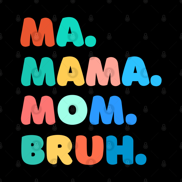 ma mama mom bruh by Drawab Designs