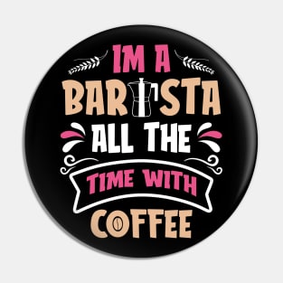 I am a Barista all the time with Coffee Pin