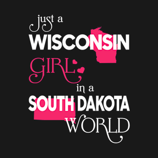 Just a Wisconsin Girl In a South Dakota World T-Shirt