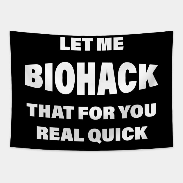 Let Me BIOHACK That For You Real Quick Tapestry by Made by Popular Demand