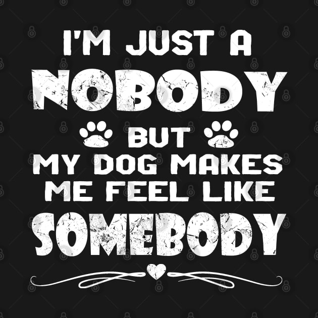 I'm Just A Nobody Dog Owners and Lovers Inspirational by DesignFunk