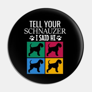 Tell your schnauzer I said hi Pin