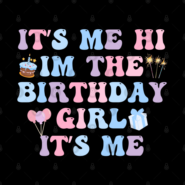 Its Me Hi Im The Birthday Girl Its Me Birthday Party by deafcrafts