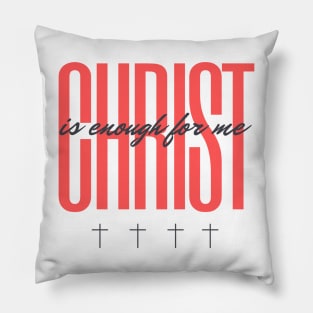 Christ is Enough for Me V11 Pillow