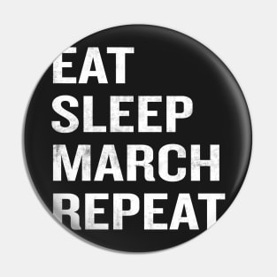 Eat Sleep March Repeat Pin