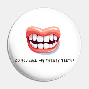 Do You Like My Turkey Teeth? Pin