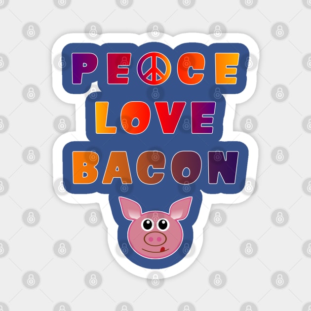 Peace Love Bacon Piggy Low Carb Food Lover Foodie. Magnet by Maxx Exchange