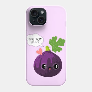 You're figgin' awesome - Funny Valentines Day Phone Case